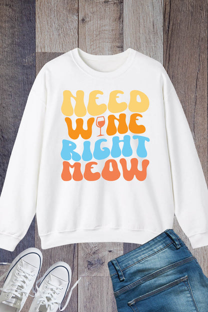 Need Wine Right Meow Funny Sweatshirt