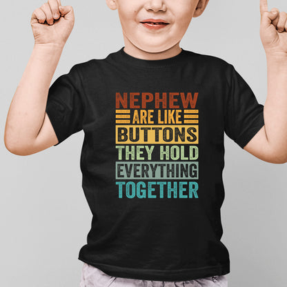 Nephew are Like Buttons They Hold Everything Together Shirt