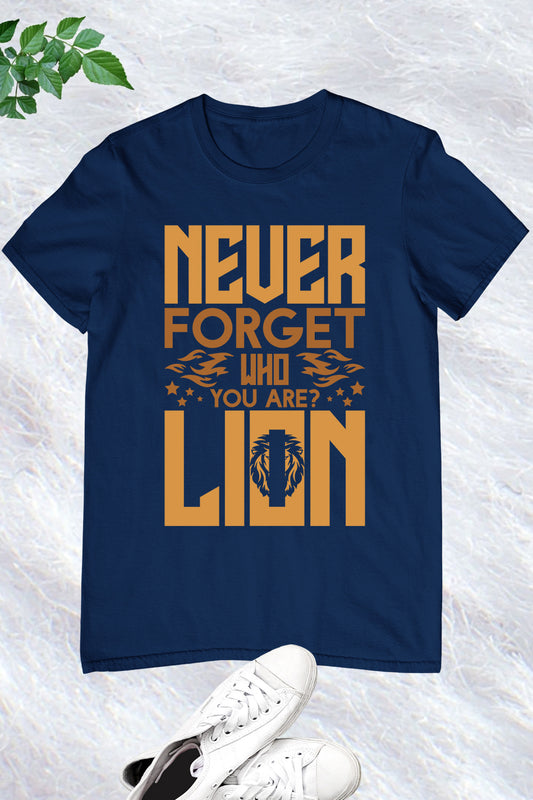 Never Forget Who You Are Lion T Shirt