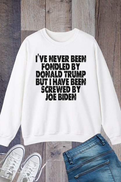 Funny Political Tees I've Never Been Fondled By Trump But I Have Bee Sweatshirt