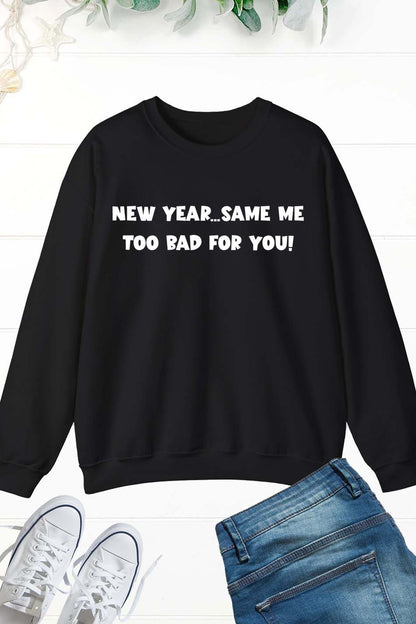 New Years Sweatshirts Sarcastic New Year Same Me Sweatshirt