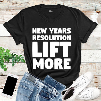 New year's Resolution Lift More T Shirt