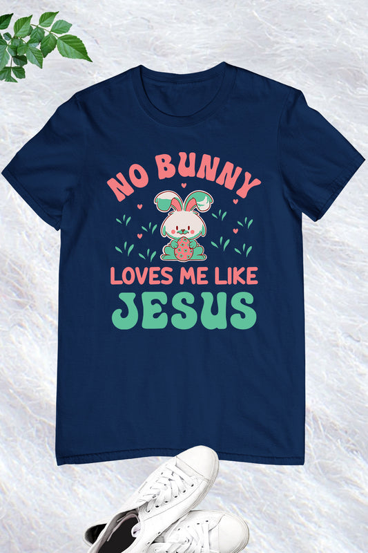 Christian Easter T-shirts No Bunny Loves Me Like jesus