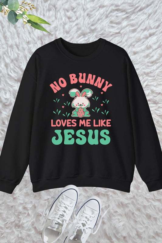 Christian Easter Sweatshirt No Bunny Loves Me Like jesus