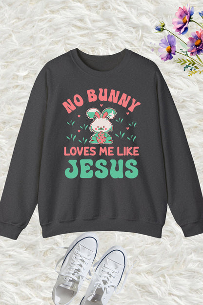 Christian Easter Sweatshirt No Bunny Loves Me Like jesus