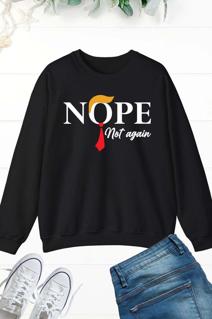 Nope Not Again Funny Trump Sweatshirt