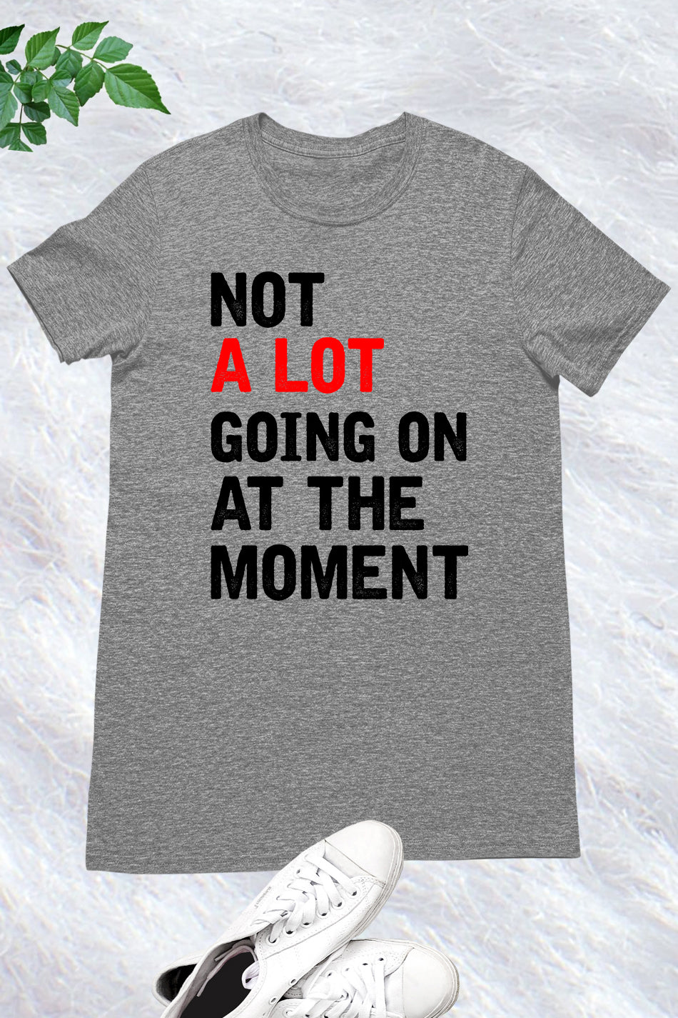 Not A Lot Going On at The Moment Trendy T Shirt