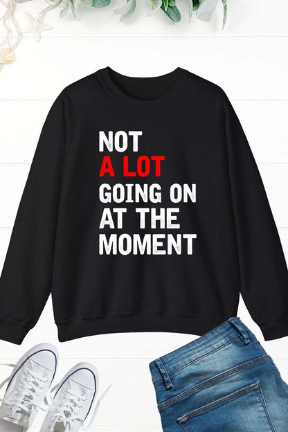 Not A Lot Going On at The Moment Trendy Sweatshirt