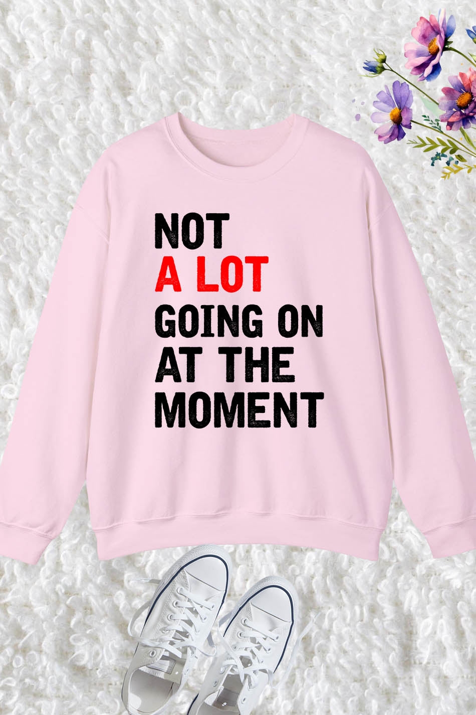 Not A Lot Going On at The Moment Trendy Sweatshirt
