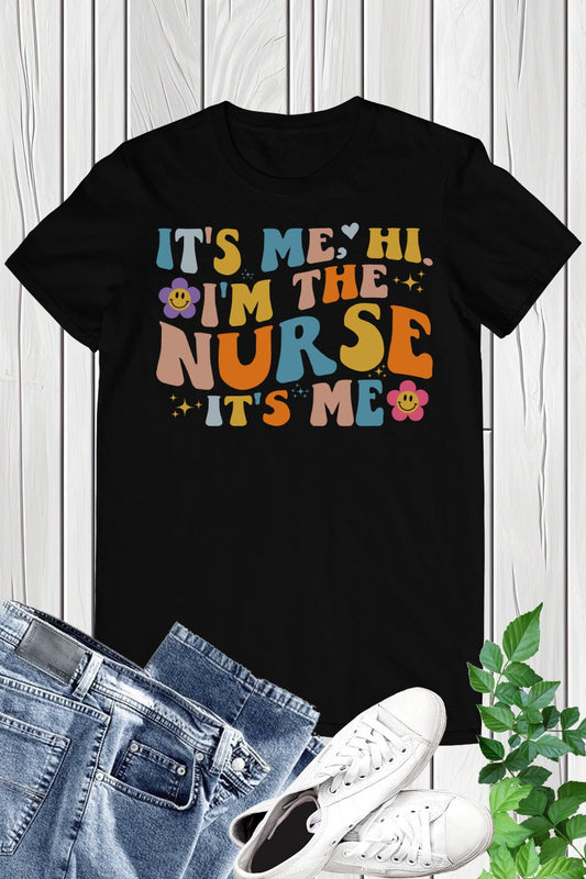 It's Me Hi I'm the Nurse It's Me T shirt