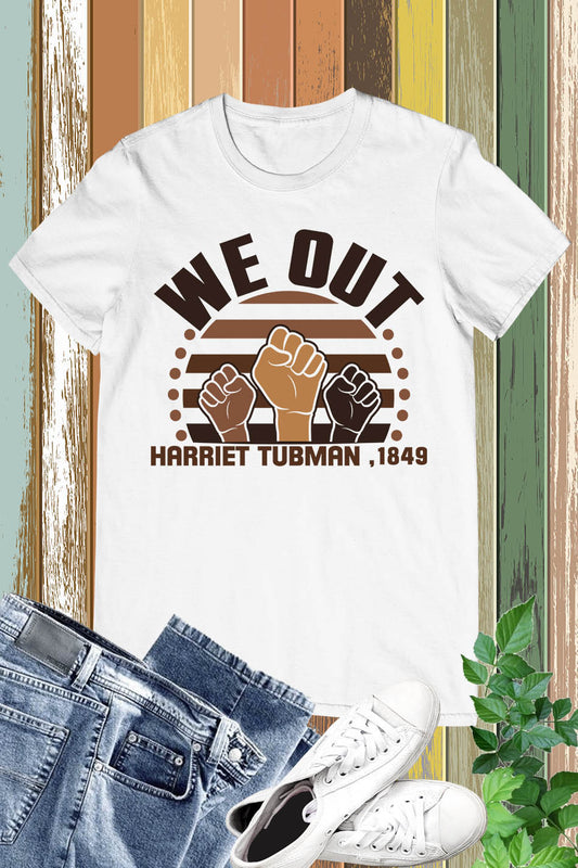 We Out Harriet Tubman Black history Shirts