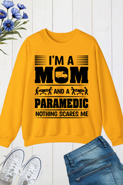 I'm a Mom and a Paramedic Nothing Scares Me Sweatshirt