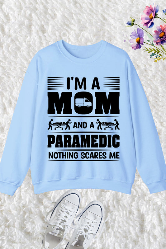 I'm a Mom and a Paramedic Nothing Scares Me Sweatshirt