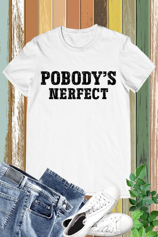 Pobody's Nerfect Nobody's Perfect Sarcastic Nerdy Gift