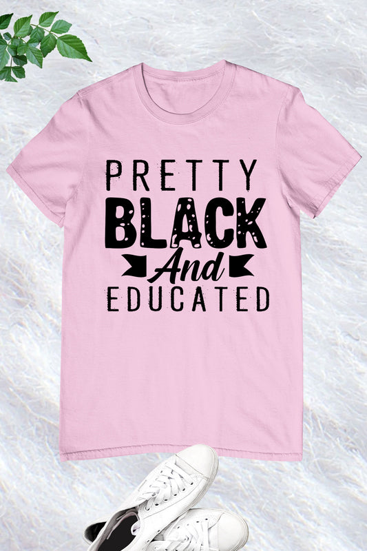 Pretty Black and Educated T Shirt