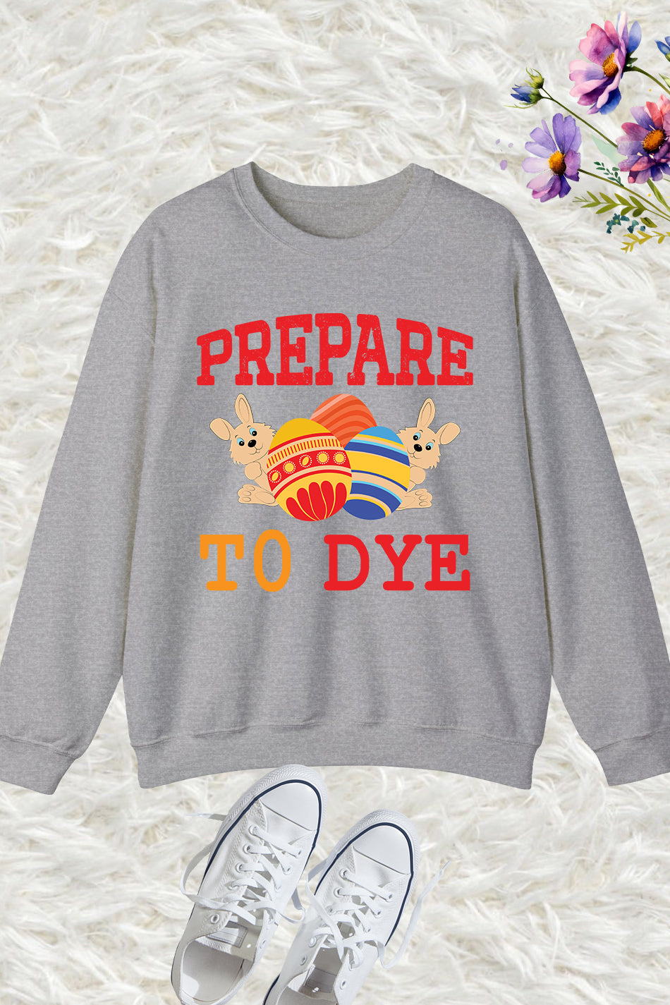 Prepare To Dye Easter Sweatshirt