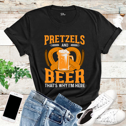 Pretzels and Beer That's Why I'm Here T Shirt