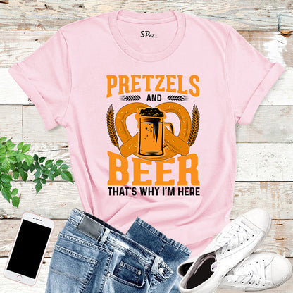 Pretzels and Beer That's Why I'm Here T Shirt