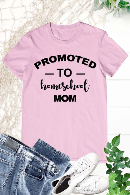 Promoted To Homeschool Mom T Shirt
