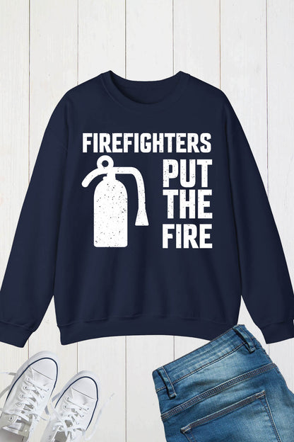 Firefighters Put the Fire Slogan Sweatshirt