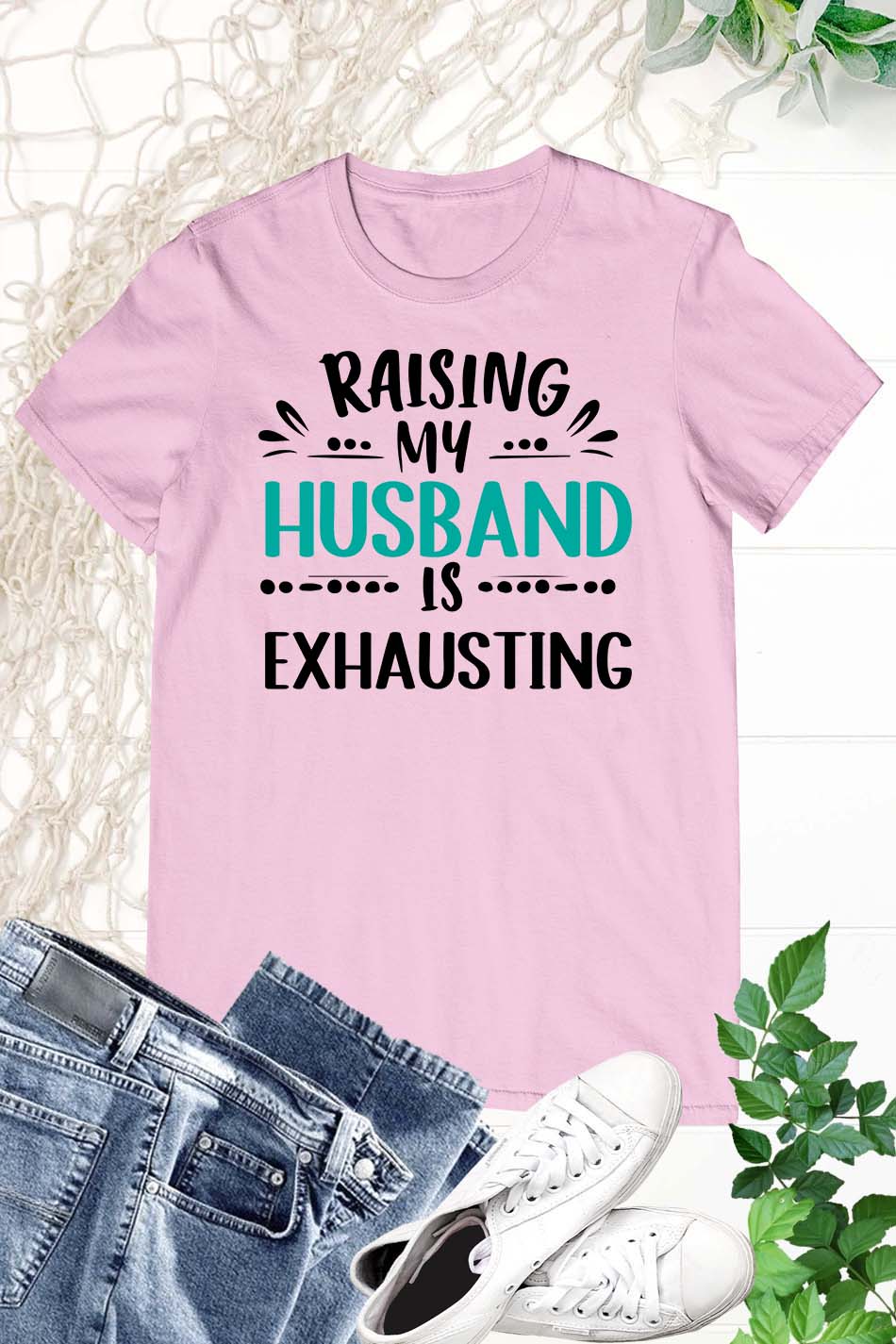 Raising My Husband is Exhausting T-Shirt