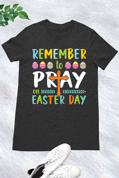 Remember to Pray Easter Day T Shirt