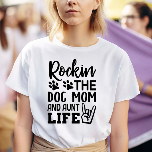 Rockin The Dog Mom and Aunt Life Shirt