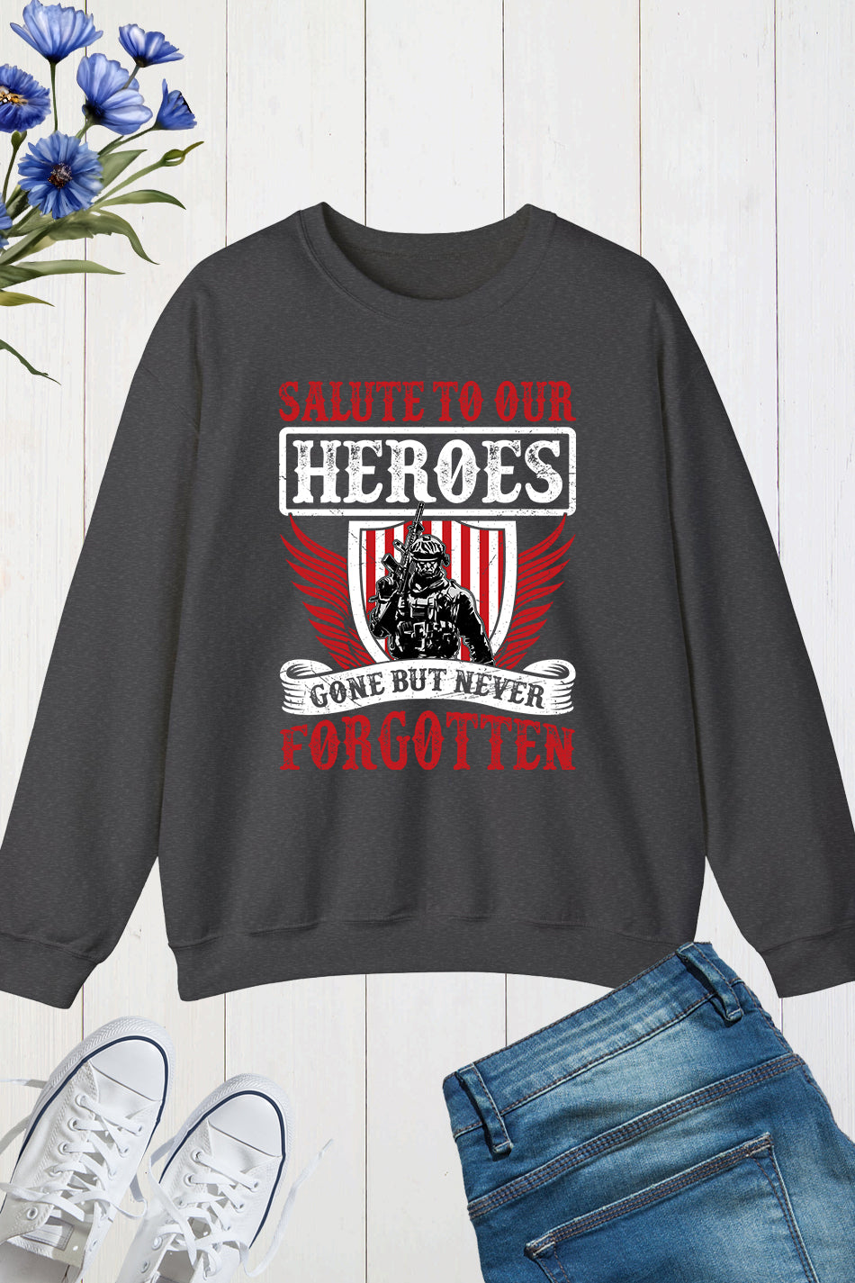 Salute to Our Heroes Gone But Never Forgotten Sweatshirts