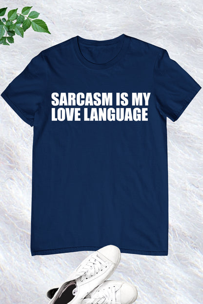 Sarcasm is My Love Language T-Shirt
