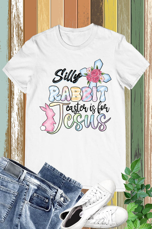 Silly bunny Easter is for Jesus T Shirts