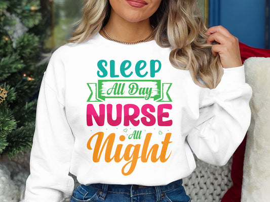 Sleep All Day Nurse All Night Sweatshirt Nurse Jumper