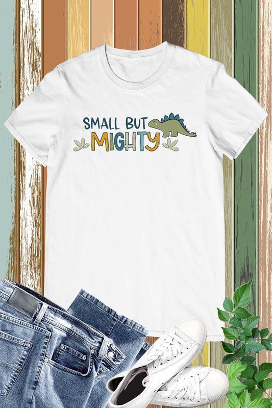 Small But Mighty Dinosaur T Shirt