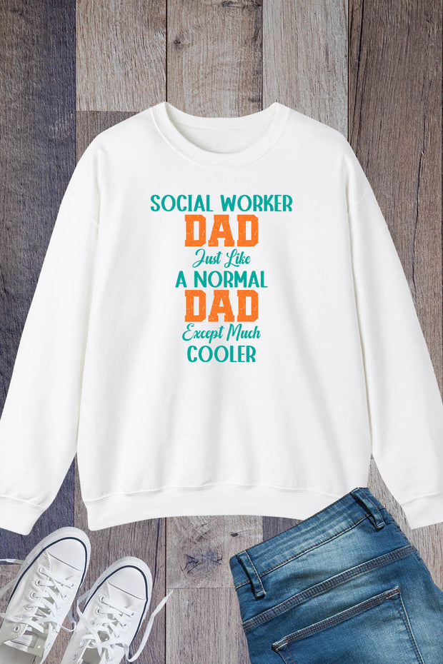 Social Worker Dad Just Like A Normal Dad Except Much Cooler Sweatshirt