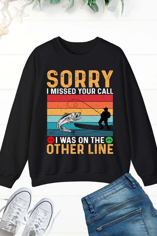 Sorry I Missed Your Call I Was On My Other Line Fishing Lover Sweatshirts