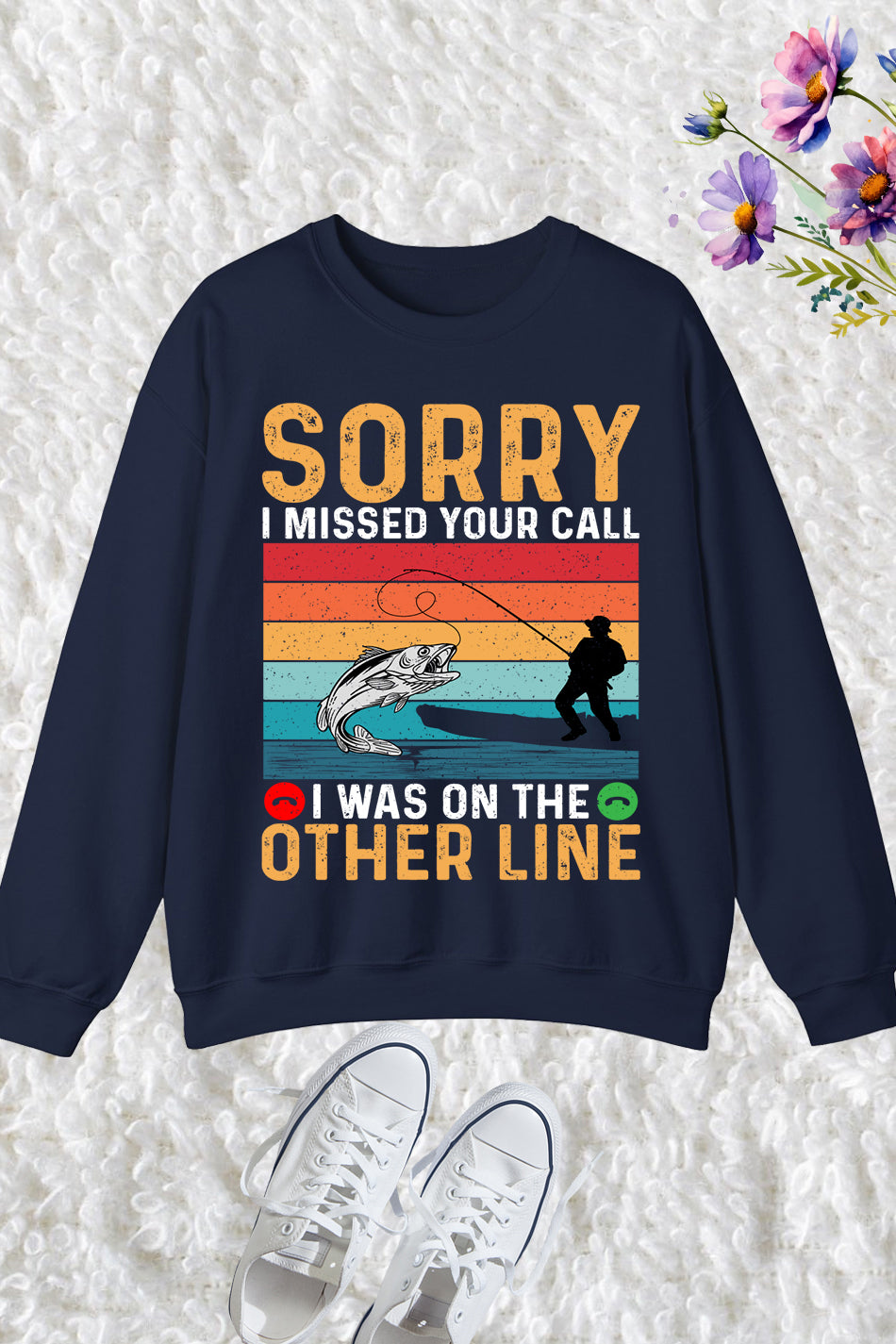 Sorry I Missed Your Call I Was On My Other Line Fishing Lover Sweatshirts