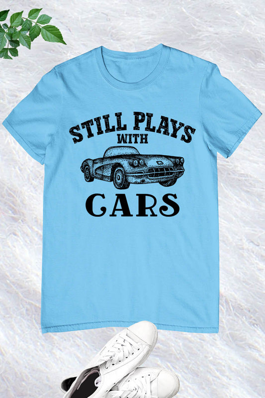 Still Plays With Cars Men's T Shirt