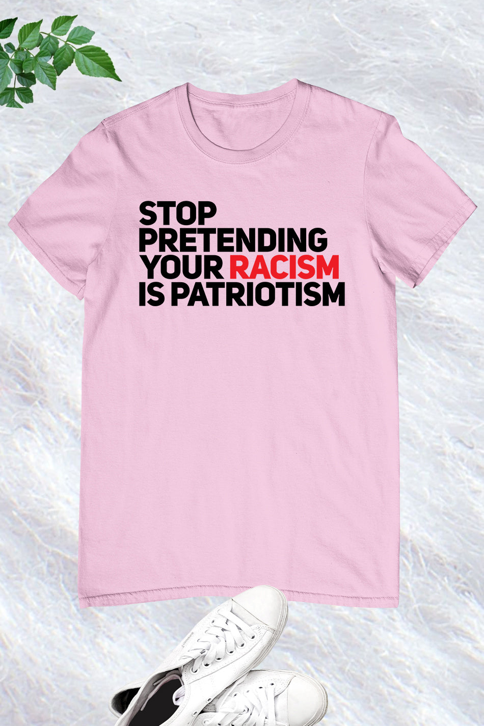 Stop Pretending Your Racism Is Patriotic T Shirt
