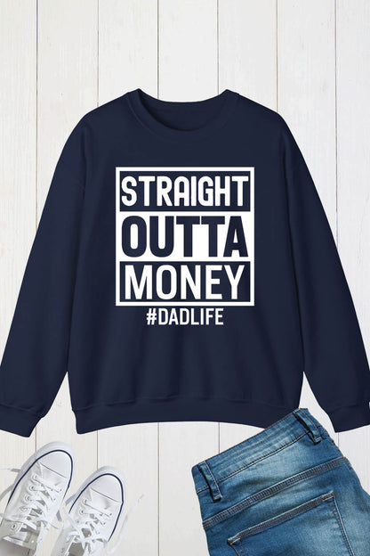 Straight Outta Money Dad Life Sweatshirts