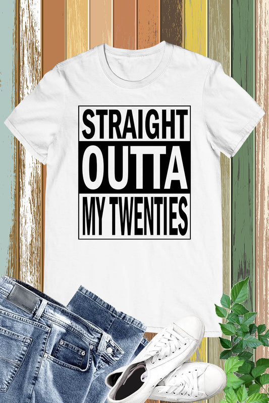 Straight Outta My Twenties Shirt