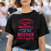 I'm Not The Step Mother I'm The Mother Who Stepped Up Shirt