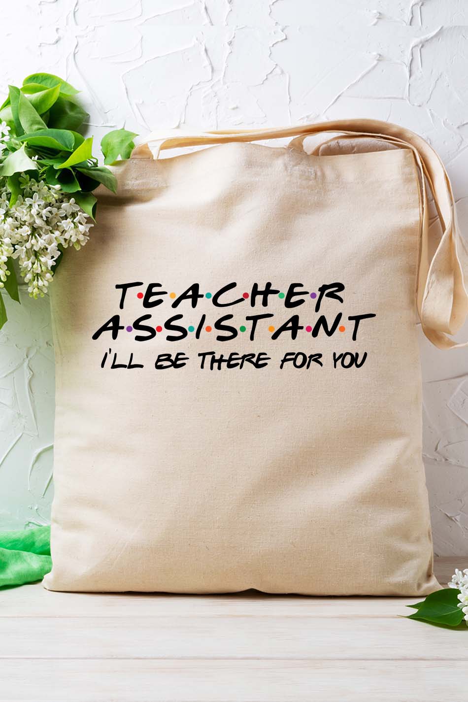 Teacher Assistant I'll be There For You Tote Bag