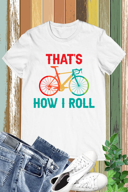 That’s How I Roll Men’s Bicycle T Shirt