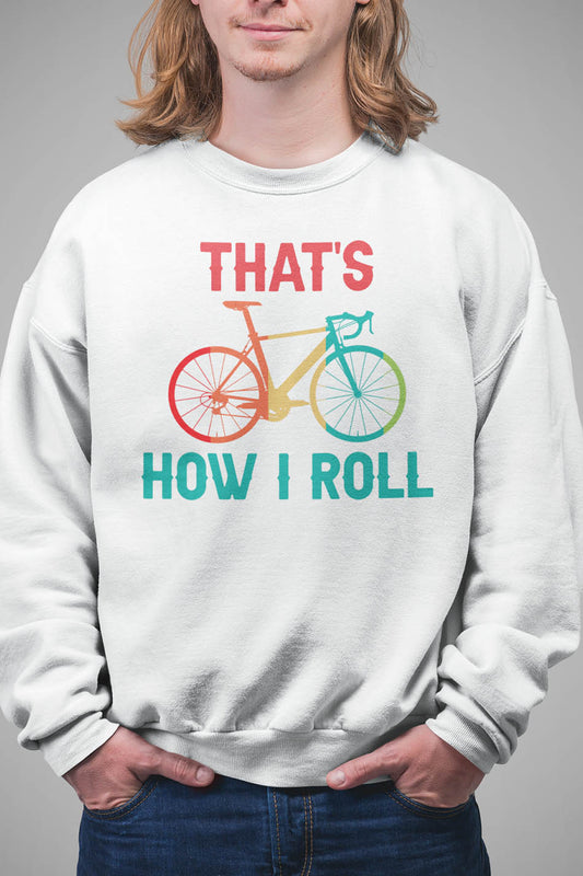 That’s How I Roll Bicycle Sweatshirt