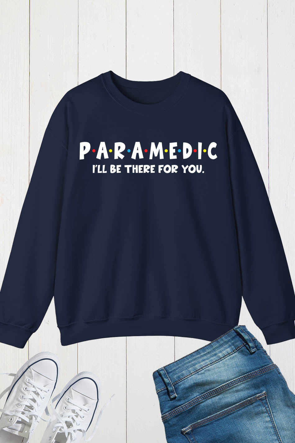 Paramedic I Will Be There for You Sweatshirt