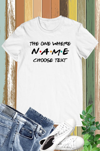 The One Where Name Custom Text Shirt