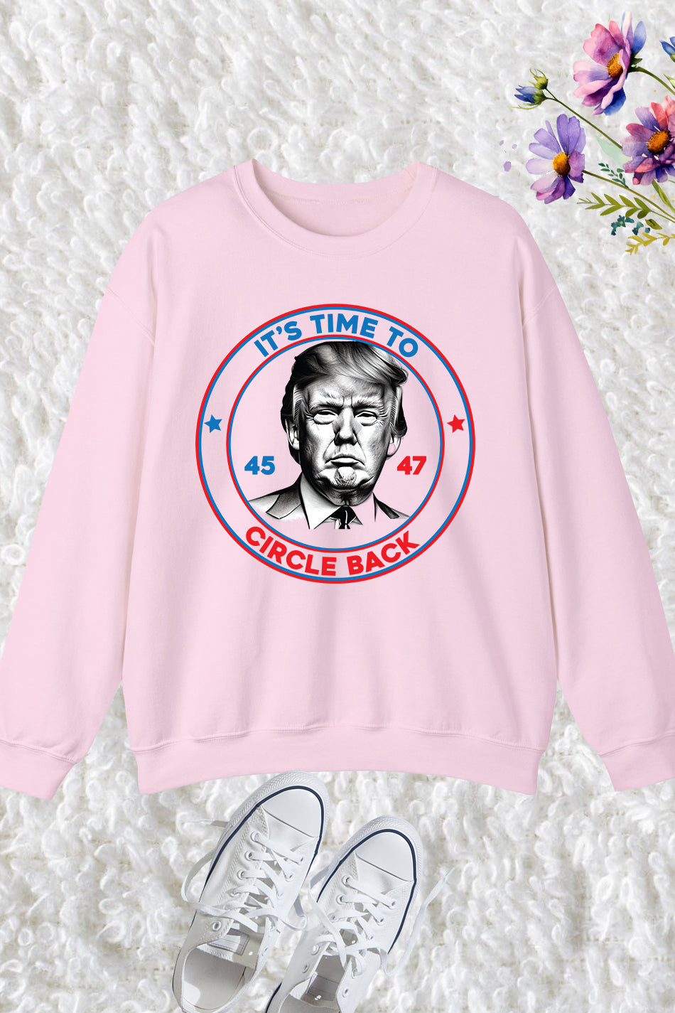 It's Time To Circle Back Trump Election Campaign Sweatshirt