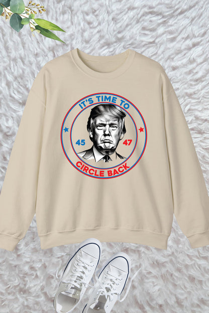 It's Time To Circle Back Trump Election Campaign Sweatshirt