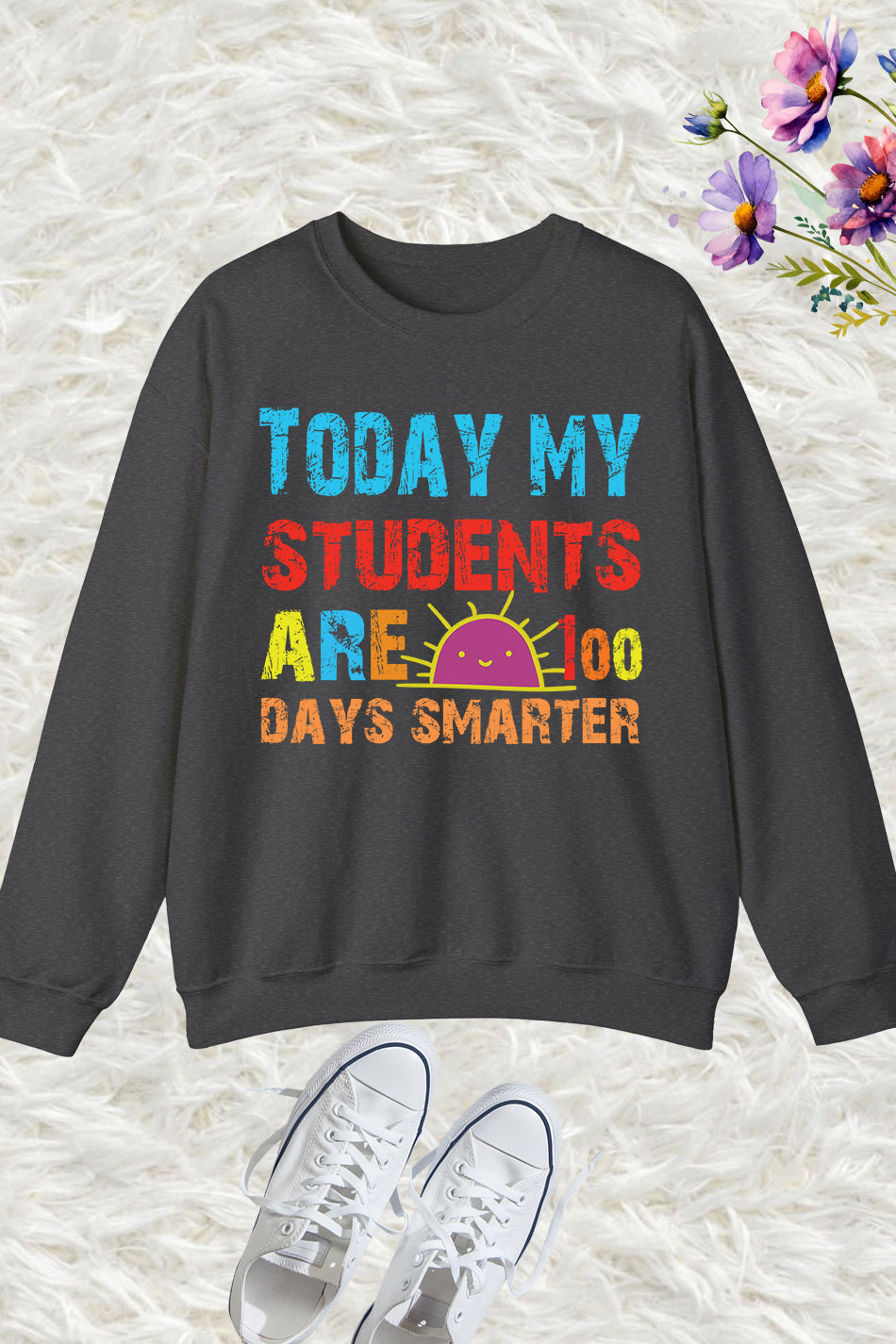 Today My Students Are 100 Days Smarter Sweatshirt