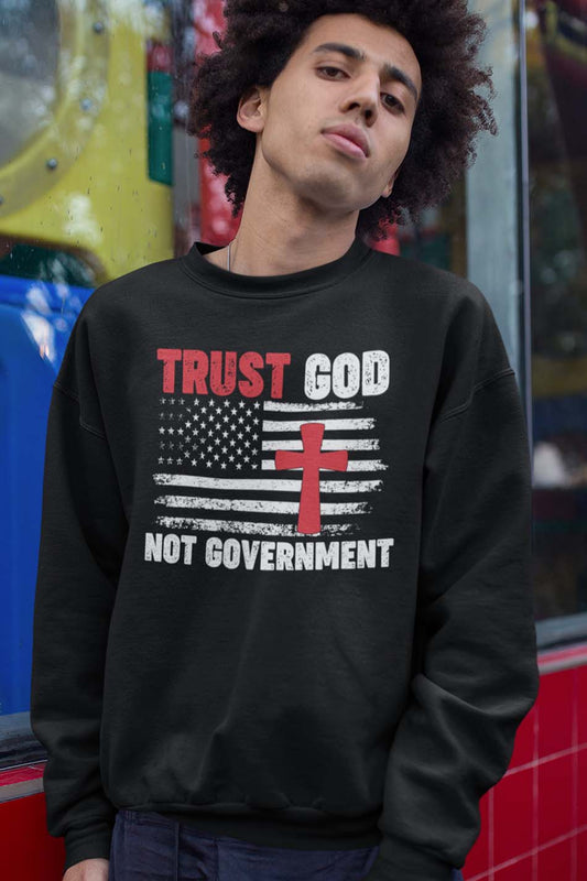 Trust God Not Government Political USA Flag Christian Sweatshirts