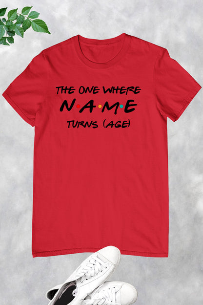The One Where Custom Name Turns Personalized age Shirt